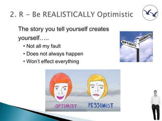 The story you tell yourself creates
yourself…..
 • Not all my fault
 • Does not always happen
 • Won’t effect everything
 