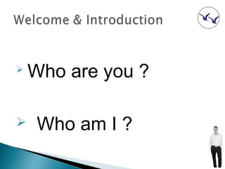
    Who are you ?

   Who am I ?
 