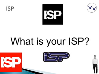 What is your ISP?
 