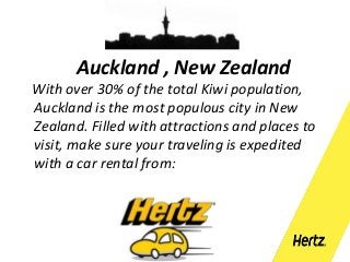 Auckland , New Zealand

With over 30% of the total Kiwi population,
Auckland is the most populous city in New
Zealand. Filled with attractions and places to
visit, make sure your traveling is expedited
with a car rental from:

 
