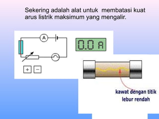 Mengukur kuat arus listrikMengukur kuat arus listrik
• Alat untuk mengukur kuat arus listrik adalah
amperemeter atau ammet...
