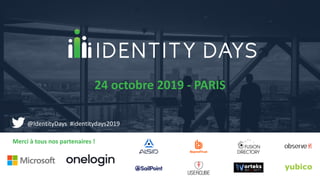 Merci à tous nos partenaires !
24 octobre 2019 - PARIS
@IdentityDays #identitydays2019
 