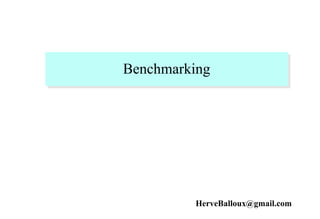 Benchmarking
HerveBalloux@gmail.com
 
