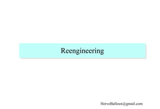 Reengineering
HerveBalloux@gmail.com
 