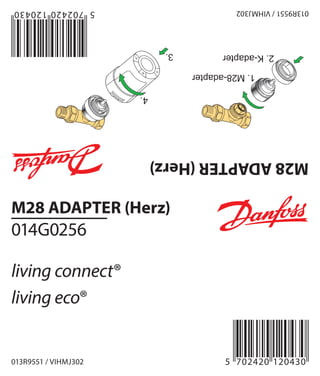 M28ADAPTER(Herz)
M28 ADAPTER (Herz)
014G0256
living connect®
living eco®
013R9551 / VIHMJ302
013R9551/VIHMJ302
5 702420 120430
5702420120430
1.M28-adapter
2.K-adapter
4.
3.
 