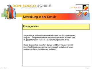 N.Hinz – Elterninfo  Mitwirkung in der Schule Elterngremien Regelmäßige Informationen der Eltern über das Schulgeschehen sorgt für Transparenz der schulischen Arbeit in den Klassen und im gesamten Lern - Lebens- und Erfahrungsraum Schule. Diese Kooperation zwischen Schule und Elternhaus wird nicht dem Zufall überlassen, sondern wird gezielt und planvoll unter anderem in folgenden Gremien realisiert: 
