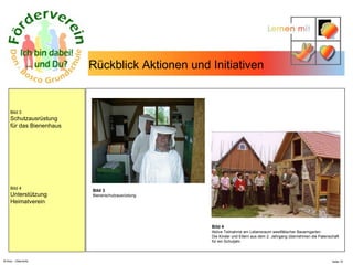 N.Hinz – Elterninfo  Rückblick Aktionen und Initiativen  Bild 3 Bienenschutzausrüstung Bild 4 Aktive Teilnahme am Lebensraum westfälischer Bauerngarten. Die Kinder und Eltern aus dem 2. Jahrgang übernehmen die Patenschaft für ein Schuljahr. Bild 3 Schutzausrüstung  für das Bienenhaus Bild 4 Unterstützung  Heimatverein 