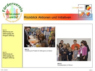 N.Hinz – Elterninfo  Rückblick Aktionen und Initiativen  Bild 33 Mitwirkung am Stiftungstag der  Rütgers Stiftung  Bild 34 Mitwirkung an Stiftungstag der  Rütgers Stiftung Bild 33 Vorstellung der Projekte für Stiftungsrat und Gästen  Bild 34 Kurzpräsentation im Plenum 