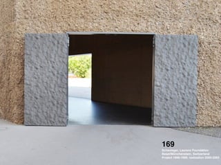 169 !
Schaulager, Laurenz Foundation !
Basel/Münchenstein, Switzerland !
Project 1998-1999, realization 2000-2003
 