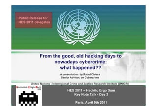 Public Release for
HES 2011 delegates




             From the good, old hacking days to
                      good
     ...