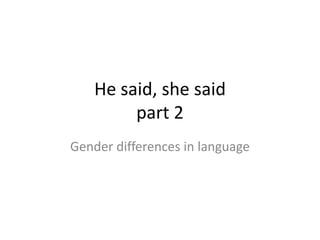 He said, she saidpart 2 Gender differences in language 