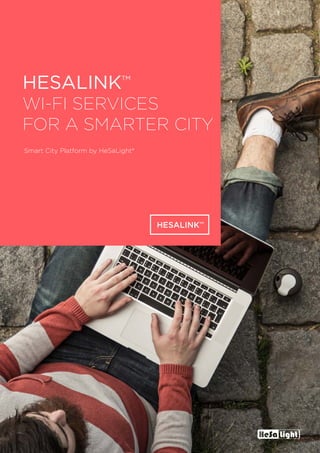 HESALINKTM
WI-FI SERVICES
FOR A SMARTER CITY
Smart City Platform by HeSaLight®
HESALINKTM
 