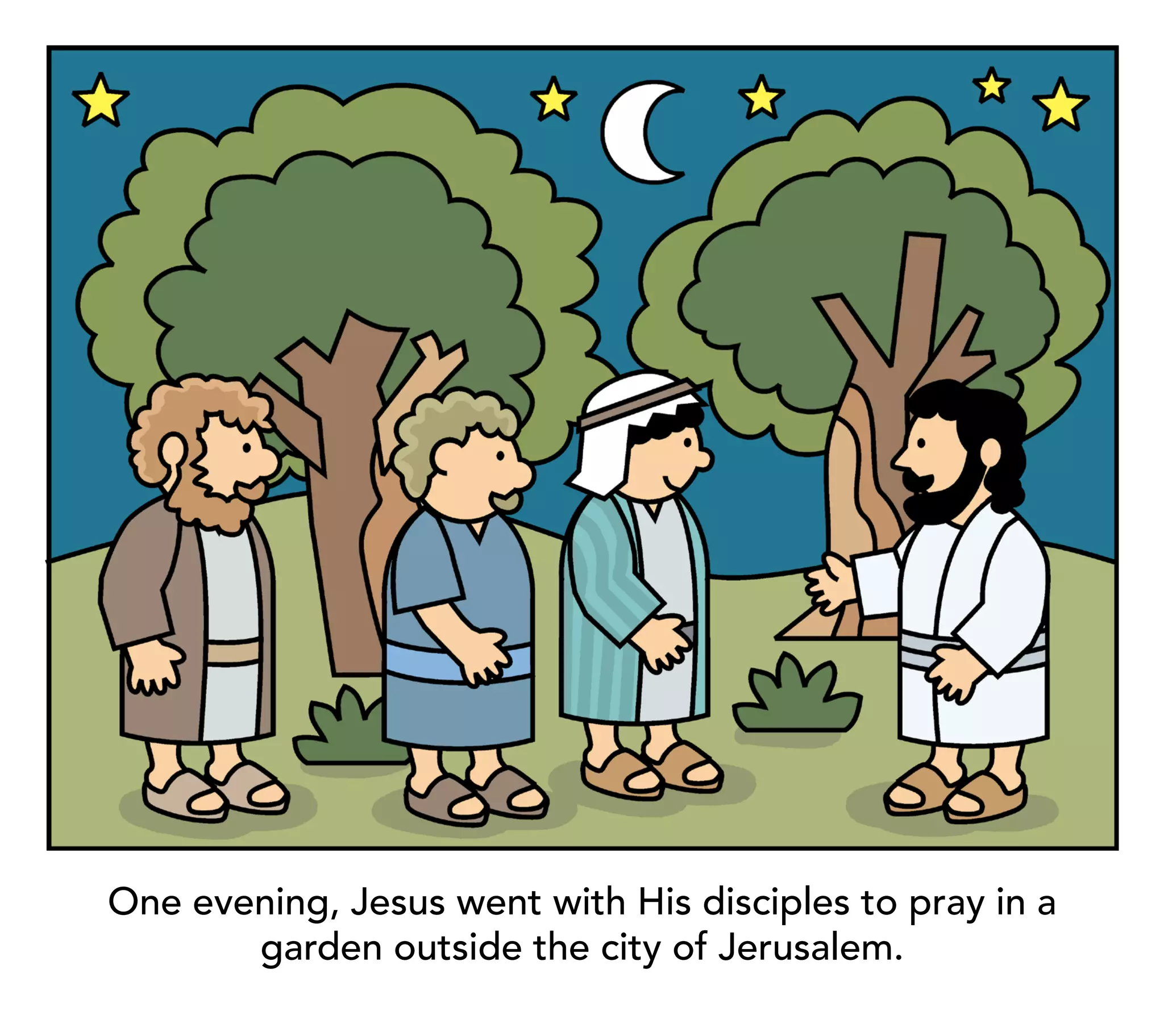 One evening, Jesus went with His disciples to pray in a
       garden outside the city of Jerusalem.
 
