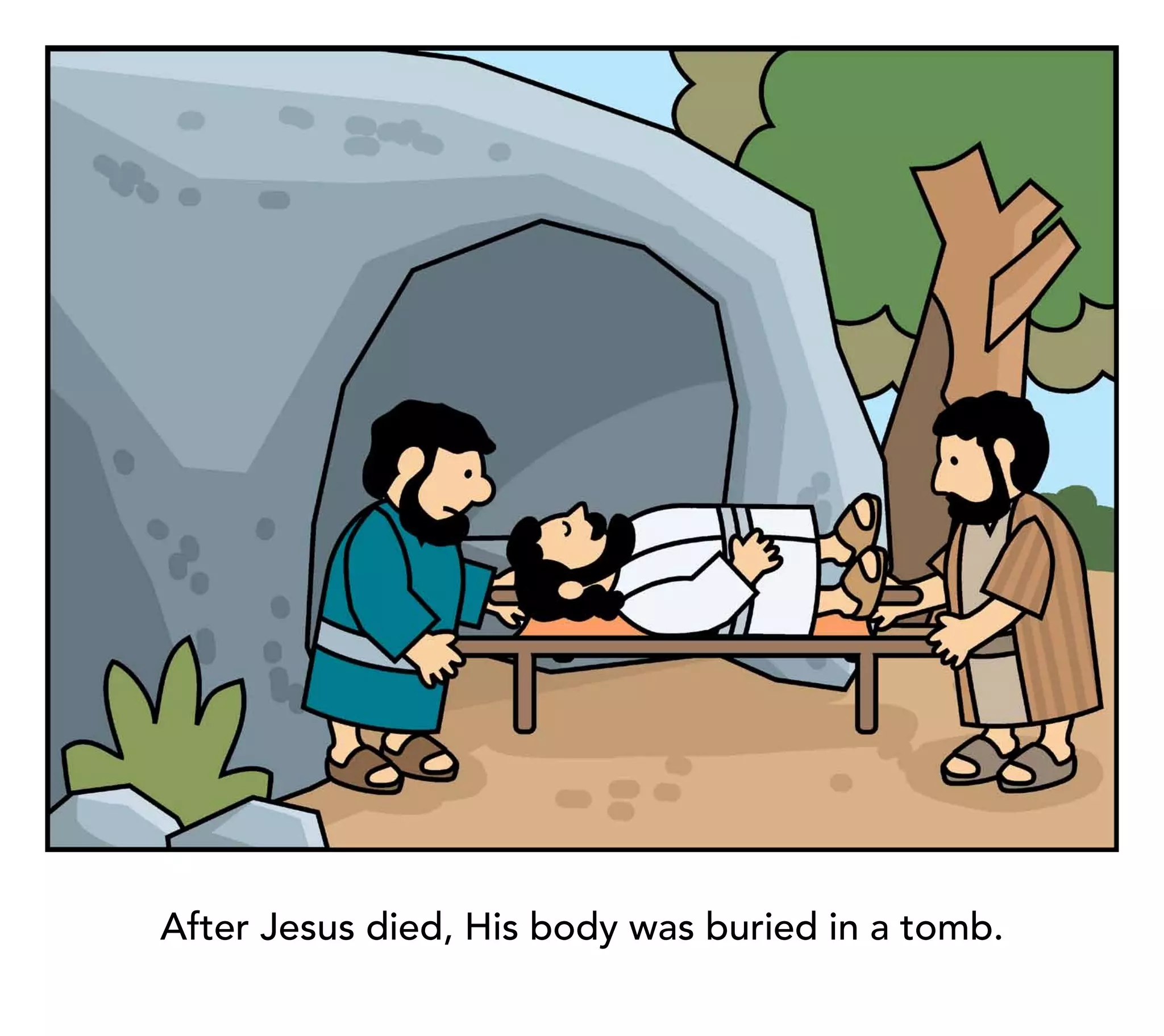 After Jesus died, His body was buried in a tomb.
 