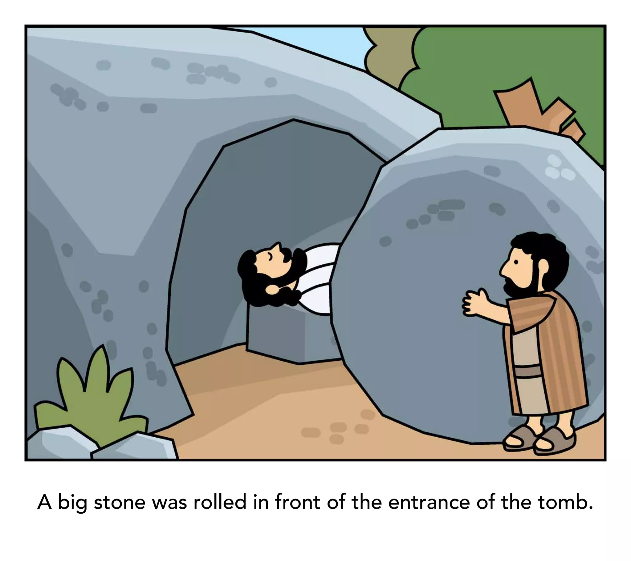 A big stone was rolled in front of the entrance of the tomb.
 