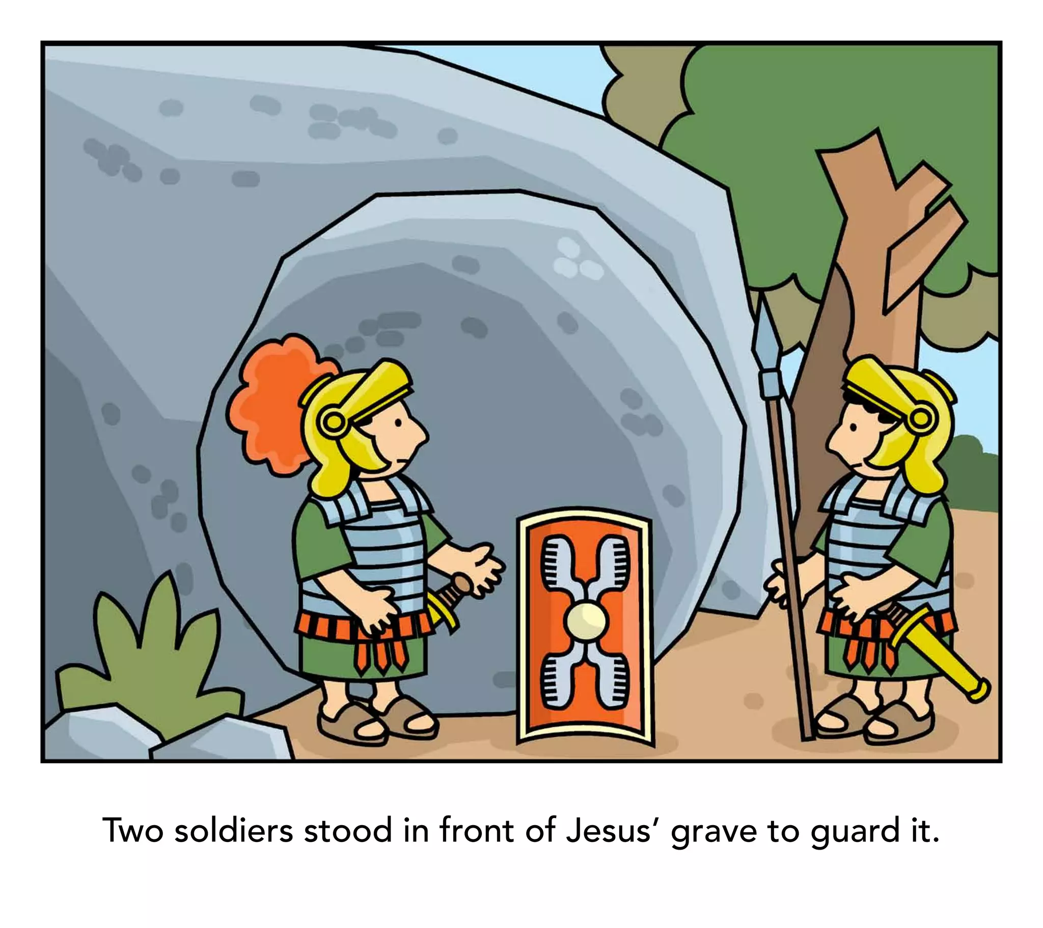 Two soldiers stood in front of Jesus’ grave to guard it.
 