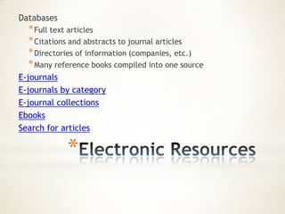 Databases
  * Full text articles
  * Citations and abstracts to journal articles
  * Directories of information (companies, etc.)
  * Many reference books compiled into one source
E-journals
E-journals by category
E-journal collections
Ebooks
Search for articles

            *
 