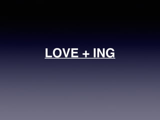LOVE + ING
 