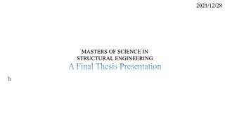 MASTERS OF SCIENCE IN
STRUCTURAL ENGINEERING
2021/12/28
 