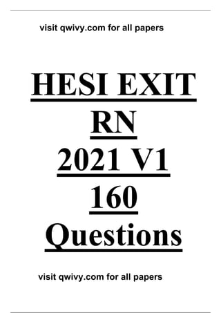 HESI EXIT
RN
2021 V1
160
Questions
visit qwivy.com for all papers
visit qwivy.com for all papers
 