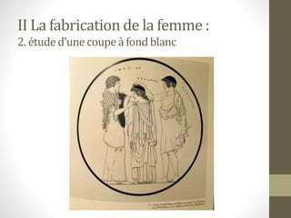 II La fabrication de la femme :
2. étuded’unecoupeà fondblanc
 