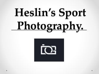 Heslin’s Sport
Photography.
 