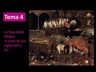 Tema 4
La Baja Edad
Media:
la crisis de los
siglos XIV y
XV
 