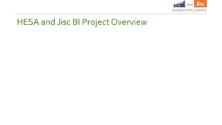 HESA and Jisc BI Project Overview
 