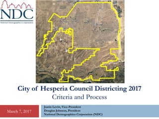 City of Hesperia Council Districting 2017
Criteria and Process
Justin Levitt, Vice-President
Douglas Johnson, President
National Demographics Corporation (NDC)
March 7, 2017
 