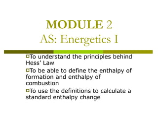 MODULE  2 AS: Energetics I ,[object Object],[object Object],[object Object]