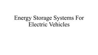 Energy Storage Systems For
Electric Vehicles
 