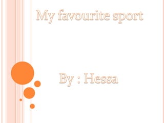 My favourite sport By : Hessa 