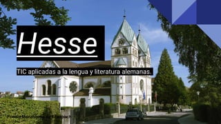 Hesse
TIC aplicadas a la lengua y literatura alemanas.
Fondo:Monasterio de Eberbach
 