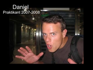 Daniel  Praktikant 2007-2008 