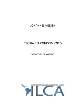  
                    
                    
       JOHANNES HESSEN 
                    
                    
    TEORÍA DEL CONOCIMIENTO 
                    
        TRADUCCIÓN DE JOSÉ GAOS 

                    
 

 

 

 

 

 




                                    
 