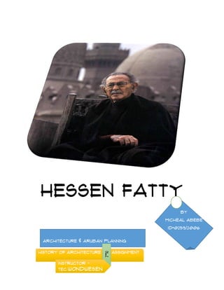 Hessen Fatty
By
Micheal Abebe
ID*0259/2006
Architecture & Aruban Planning
History of Architecture Assignment፫
Instructor -
tec.Wondwesen
 