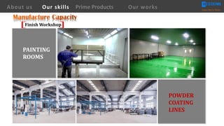 PAINTING	
ROOMS
POWDER
COATING
LINES
About us Creating Value for Partners
Prime ProductsOur skills Our works
Finish	Workshop
 