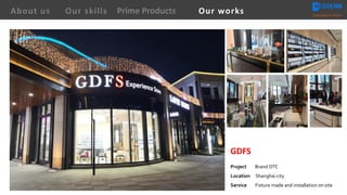 GDFS
Project Brand DTC
Location Shanghai city
Service Fixture made and installation on site
About us Creating Value for Partners
Prime ProductsOur skills Our works
 