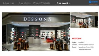 DISSONA
Project Brand DTC
Location Handan city Hebei province
Service Space design, Fixture Made
and store construction
About us Creating Value for Partners
Prime ProductsOur skills Our works
 