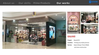 GILLIVO
Project Brand DTC
Location Yichang city Hubei province
Service Space design, Fixture Made
and store construction
About us Creating Value for Partners
Prime ProductsOur skills Our works
 