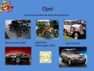 OpelIm RϋsenhalwerdendieAutos Opel produziert.Opel 4 8 PS Doktorwagen (1910)Opel Lutzmann (1901)Opel P4 (1937)