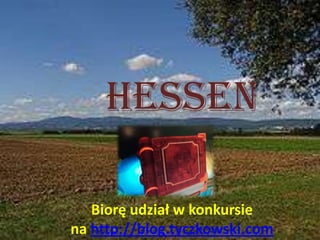 Hessen Biorę udział w konkursie na http://blog.tyczkowski.com 