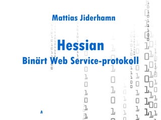 Hessian Binärt Web Service-protokoll Mattias Jiderhamn 