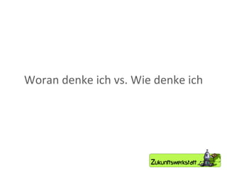 Woran denke ich vs. Wie denke ich 