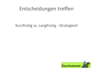 Entscheidungen treffen Kurzfristig vs. Langfristig - Strategisch 