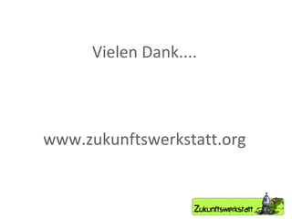 Vielen Dank.... www.zukunftswerkstatt.org 