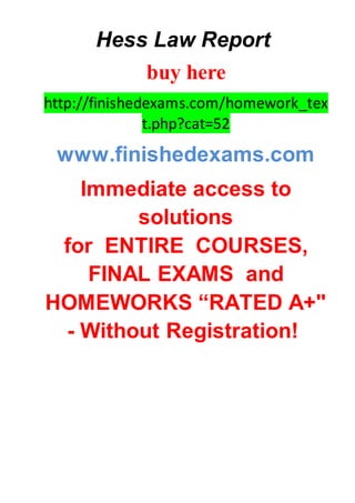 Hess Law Report
buy here
http://finishedexams.com/homework_tex
t.php?cat=52
www.finishedexams.com
Immediate access to
solutions
for ENTIRE COURSES,
FINAL EXAMS and
HOMEWORKS “RATED A+"
- Without Registration!
 