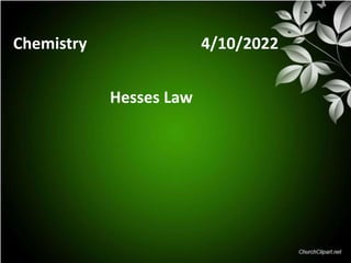 Chemistry 4/10/2022
Hesses Law
 