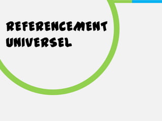 REFERENCEMENT
UNIVERSEL
 