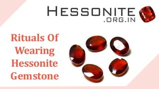 Rituals Of
Wearing
Hessonite
Gemstone
 